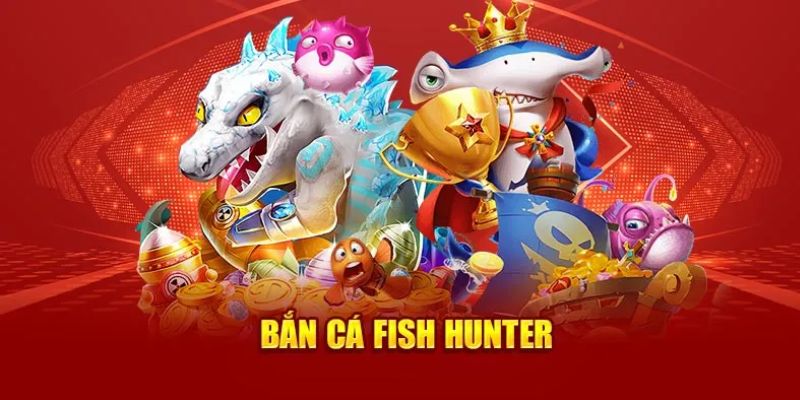 Cách chơi bắn cá Fish Hunter chuẩn cho newbie