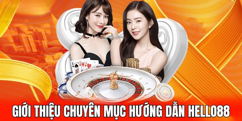 Giới thiệu về chuyên mục hướng dẫn tại nhà cái Hello88