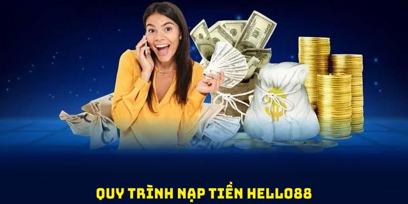 Quy trình nạp tiền HELLO88 gọn gàng, nhanh chóng