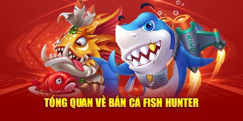 Tổng quan về game bắn cá Fish Hunter 2025