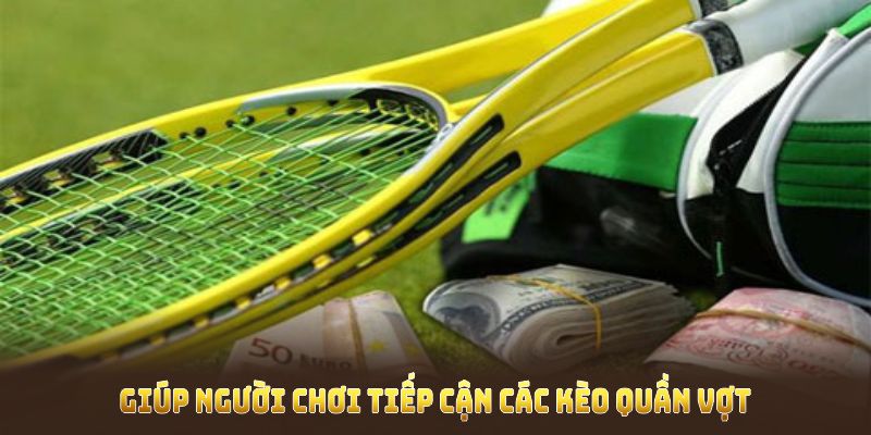 Cách cá cược tennis giúp người chơi tiếp cận các kèo quần vợt